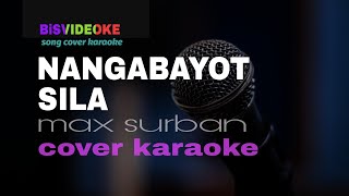 NANGABAYOT SILA Karaoke max surban [upl. by Nojid234]