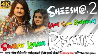 Sheesha 2  Dj Remix  Amit Saini Rohtakiya  New Haryanvi Song  Ft Dj Sourav Lohani 2024 [upl. by Gargan]