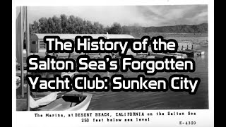 The History of the Salton Sea’s Forgotten Yacht Club Sunken City [upl. by Nac]