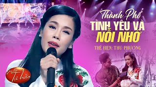 Thành Phố Tình Yêu Và Nỗi Nhớ  Thu Phương  Giọng hát gây thổn thức người nghe [upl. by Windy931]