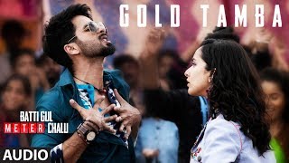 Gold Tamba Full Audio Song  Batti Gul Meter Chalu  Shahid Kapoor Shraddha Kapoor [upl. by Zeb626]