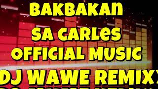 BakBakan Sa Carles  Official Music Remix Of Dj Wawe Remix  2024 [upl. by Orose]