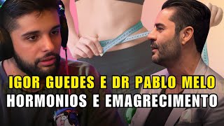 Hormônios e Emagrecimento  Igor Guedes e Dr Pablo Melo e  PODCAST COMPLETO [upl. by Sheba]