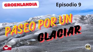 PASEO POR UN GLACIAR  GROENLANDIA Episodio 9 🇬🇱 [upl. by Idorb]