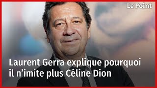 Pourquoi Laurent Gerra ne veut plus imiter Céline Dion [upl. by Starkey]