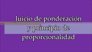 Juicio de Ponderación y Principio de Proporcionalidad [upl. by Boswell]