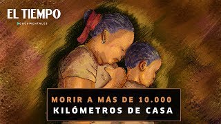 Morir a 10000 kilómetros de casa  EL TIEMPO  Documentales [upl. by Primaveria]