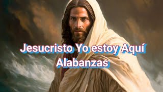 Jesucristo Yo estoy Aquí Alabanzas con Letra HD 🙂🙏 [upl. by Lyret]