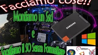 Facciamo Cose 01 montare un Ssd e spostare il sistema Operativo senza formattare [upl. by Tterraj44]