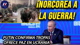 ¡Norcorea a la guerra Putin confirma tropas en suelo ruso Ofrece paz pero en sus términos [upl. by Leasim861]