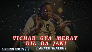 Vichar Gya Meray Dil da Jani  Solved and Reverb   Nusrat Fateh Ali Khan [upl. by Yelah]