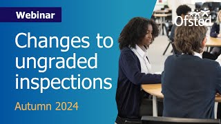 Changes to ungraded inspections  Ofsted webinar for schools [upl. by Garlinda573]