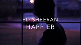 Happier  Ed Sheeran  LYRIC VIDEO [upl. by Mischa185]