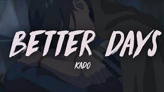 Kado  Better Days Lyric Video [upl. by Adeehsar]