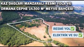 1886 KAZ DAĞLARI MANZARALI RESMİ YOLA VE ORMANA CEPHE ELEKTRİKSUYU BULUNAN 14500 M² MEYVE BAHÇESİ [upl. by Aihsi]