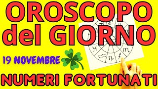 OROSCOPO del GIORNO 19 Novembre  NUMERI FORTUNATI e la CLASSIFICA dei MIGLIORI SEGNI [upl. by Corabelle]