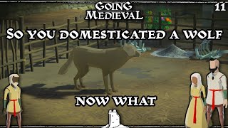 We Domesticated a Wolf Now What  Going Medieval Lets Play 11 [upl. by Yelrak]