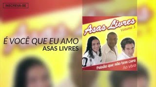 Asas Livres  Moça  É Você Que Eu Amo Paixão Que Não Tem Cura Áudio Oficial [upl. by Gerstner]