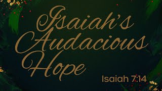 Anticipating Advent Part 1  Isaiahs Audacious Hope [upl. by Clara]