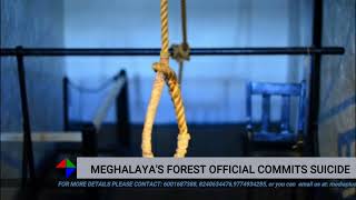 MEGHALAYAS FOREST OFFICIAL COMMITS SUICIDE [upl. by Roer]