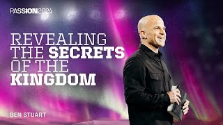 Revealing the Secrets of the Kingdom  Ben Stuart  Passion 2024 [upl. by Joachima]