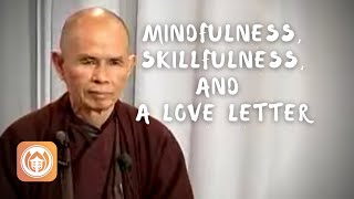 Mindfulness Skillfulness and a Love Letter  Thich Nhat Hanh short teaching video [upl. by Siahc]