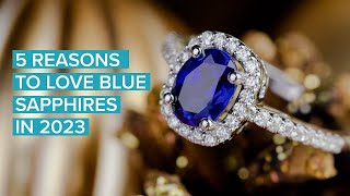 5 REASONS TO LOVE BLUE SAPPHIRES IN 2023 [upl. by Ednew]