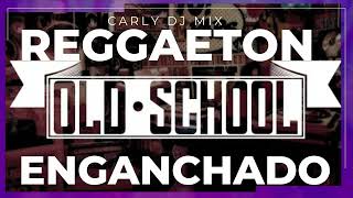 💀REGGAETON VIEJO ENGANCHADO😎1 OLD SCHOOL 2024CARLY DJ MIX [upl. by Yrtnej]