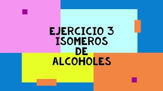 Ejercicio 3 isómeros de posición alcoholes [upl. by Eenafets]