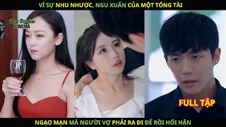 Vì Sự Nhu Nhược Ngu Xuẩn Của Một Tổng Tài Ngạo Mạn Mà Người Vợ Phải Ra Đi Để Rồi Hối Hận [upl. by Wilonah]