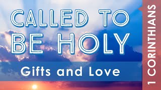 Called to be Holy Gifts amp Love • 1 Corinthians 13 • Philip Swann LFECorg [upl. by Ppilihp]