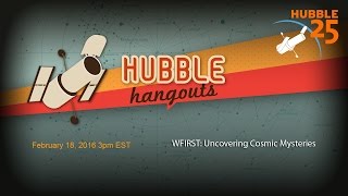 WFIRST Uncovering Cosmic Mysteries  Hubble Hangout [upl. by Soelch361]