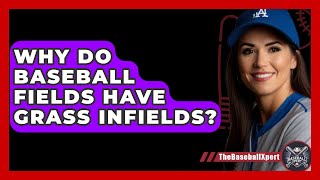 Why Do Baseball Fields Have Grass Infields  The Baseball Xpert [upl. by Hsirehc]