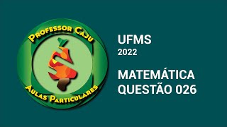 UFMS 2022  MATEMÁTICA  QUESTÃO 026 [upl. by Atinna131]