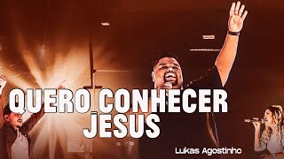 QUERO CONHECER JESUS  LUKAS AGOSTINHO [upl. by Adnahsed]