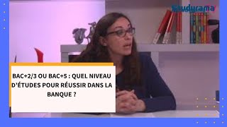 Bac23 ou Bac5  quel niveau d’études pour réussir dans la banque [upl. by Annaeoj]