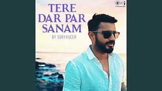 Tere Dar Par Sanam Cover by Suryaveer [upl. by Tito]