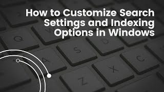 How to Customize Search Settings and Indexing Options in Windows [upl. by Kleiman517]