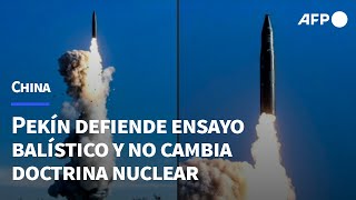 China afirma que su ensayo balístico fue quotlegítimoquot y no cambia su doctrina nuclear  AFP [upl. by Diamond]