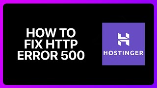 How To Fix Http Error 500 In Hostinger Tutorial [upl. by Nido]