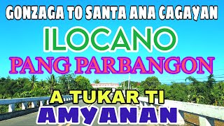 Gonzaga To Santa Ana CagayanILOCANO PANGPARBANGON A TUKAR TI AMYANANmrsmapalad [upl. by Adnoral]