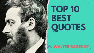 Walter Bagehot  Top 10 Best Quotes [upl. by Radmen]