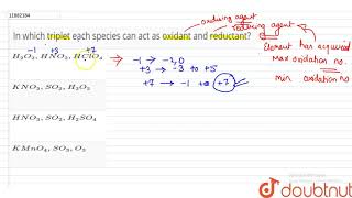 In which triplet each species can act as oxidant and reductant [upl. by Nosliw368]