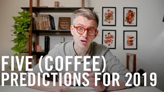 Five Coffee Predictions for 2019 [upl. by Itnavart]