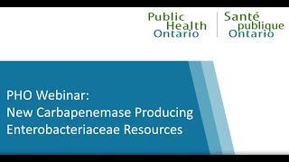 PHO Webinar New Carbapenemase Producing Enterobacteriaceae Resources [upl. by Yunick]