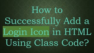 How to Successfully Add a Login Icon in HTML Using Class Code [upl. by Airetas]