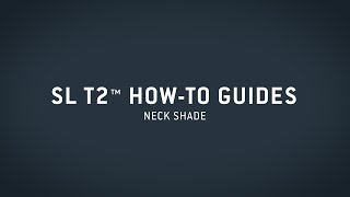 SL T2™ HowTo Guide — Neck Shade [upl. by Magena140]