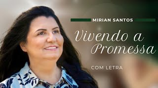 Mirian Santos  Vivendo a Promessa  COM LETRA VideoLETRA Gospel Musics [upl. by Sivaj]