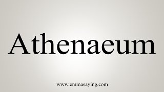 How To Say Athenaeum [upl. by Loraine]