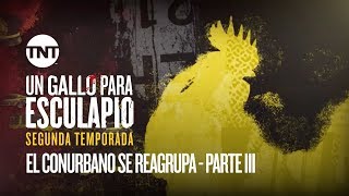 El Conurbano se reagrupa  Parte III  Un Gallo Para Esculapio  Segunda Temporada [upl. by Yelwar]